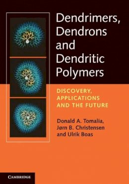 Donald A. Tomalia - Dendrimers, Dendrons, and Dendritic Polymers: Discovery, Applications, and the Future - 9780521515801 - V9780521515801