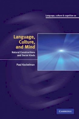 Paul Kockelman - Language, Culture, and Mind: Natural Constructions and Social Kinds - 9780521516396 - V9780521516396