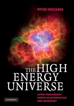 Péter Mészáros - The High Energy Universe: Ultra-High Energy Events in Astrophysics and Cosmology - 9780521517003 - V9780521517003