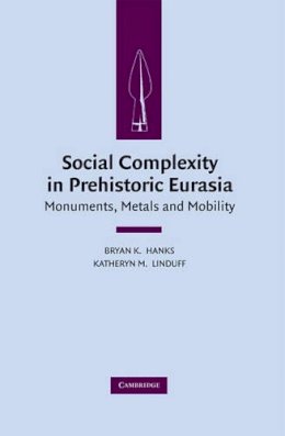 Bryan Hanks - Social Complexity in Prehistoric Eurasia: Monuments, Metals and Mobility - 9780521517126 - V9780521517126