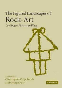 Chippindale - The Figured Landscapes of Rock-Art: Looking at Pictures in Place - 9780521524247 - V9780521524247