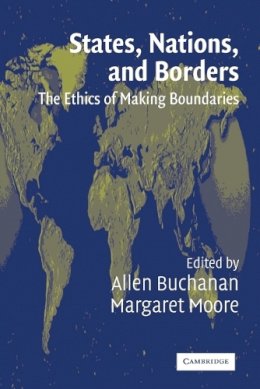 Allen Buchanan - States, Nations and Borders: The Ethics of Making Boundaries - 9780521525756 - V9780521525756