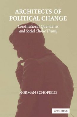 Norman Schofield - Architects of Political Change: Constitutional Quandaries and Social Choice Theory - 9780521539722 - V9780521539722
