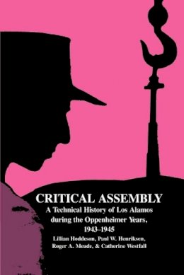 Lillian Hoddeson - Critical Assembly: A Technical History of Los Alamos during the Oppenheimer Years, 1943–1945 - 9780521541176 - V9780521541176