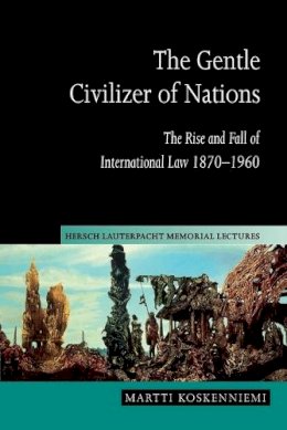 Martti  Koskenniemi - The Gentle Civilizer of Nations: The Rise and Fall of International Law 1870–1960 - 9780521548090 - V9780521548090