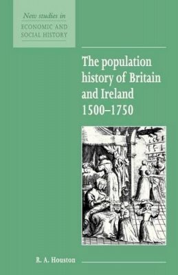 R. A. Houston - The Population History of Britain and Ireland 1500–1750 - 9780521557764 - V9780521557764