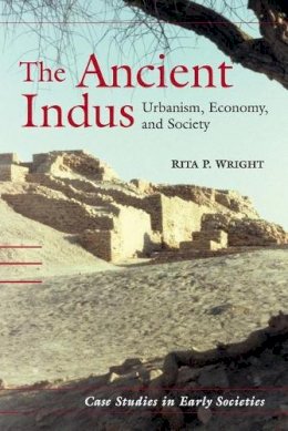Rita P. Wright - The Ancient Indus: Urbanism, Economy, and Society - 9780521576529 - V9780521576529