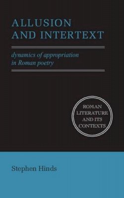 Stephen Hinds - Allusion and Intertext: Dynamics of Appropriation in Roman Poetry - 9780521576772 - V9780521576772