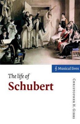 Christopher H. Gibbs - The Life of Schubert - 9780521595124 - V9780521595124