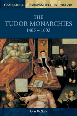 John Mcgurk - The Tudor Monarchies, 1485–1603 - 9780521596657 - V9780521596657