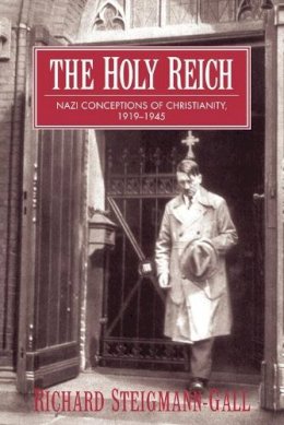 Richard Steigmann-Gall - The Holy Reich: Nazi Conceptions of Christianity, 1919–1945 - 9780521603522 - V9780521603522