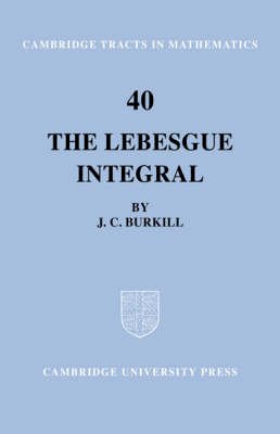J. C. Burkill - The Lebesgue Integral: 40 (Cambridge Tracts in Mathematics, Series Number 40) - 9780521604802 - V9780521604802