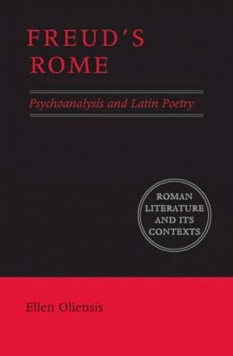 Ellen Oliensis - Freud´s Rome: Psychoanalysis and Latin Poetry - 9780521609104 - V9780521609104