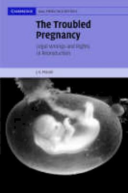 J. K. Mason - Cambridge Law, Medicine and Ethics: Series Number 5: The Troubled Pregnancy: Legal Wrongs and Rights in Reproduction - 9780521616249 - V9780521616249