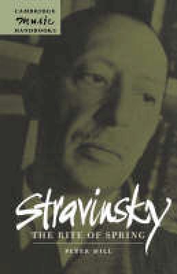 Peter Hill - Cambridge Music Handbooks: Stravinsky: The Rite of Spring - 9780521627146 - V9780521627146