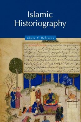 Chase F. Robinson - Islamic Historiography - 9780521629362 - V9780521629362