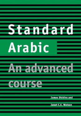 Dickins, James, Watson, Janet C. E. - Standard Arabic: An Advanced Course - 9780521635585 - V9780521635585