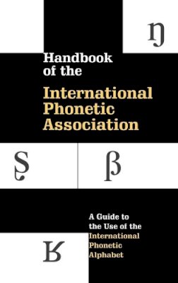 International Phonetic Association - Handbook of the International Phonetic Association: A Guide to the Use of the International Phonetic Alphabet - 9780521652360 - V9780521652360