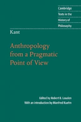 Robert B Louden - Kant: Anthropology from a Pragmatic Point of View - 9780521671651 - V9780521671651