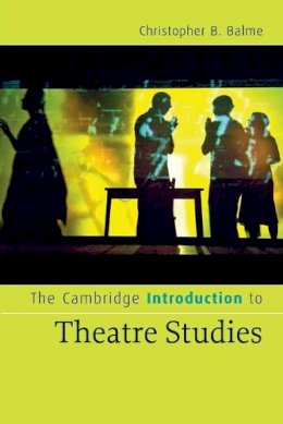 Christopher B. Balme - The Cambridge Introduction to Theatre Studies (Cambridge Introductions to Literature) - 9780521672238 - V9780521672238