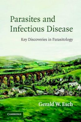 Gerald Esch - Parasites and Infectious Disease: Discovery by Serendipity and Otherwise - 9780521675390 - V9780521675390