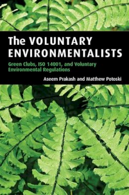 Aseem Prakash - The Voluntary Environmentalists: Green Clubs, ISO 14001, and Voluntary Environmental Regulations - 9780521677721 - V9780521677721
