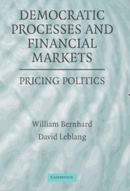 William Bernhard - Democratic Processes and Financial Markets: Pricing Politics - 9780521678384 - V9780521678384