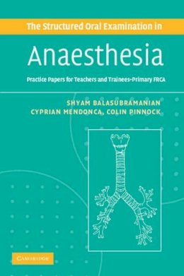 Shyam Balasubramanian - The Structured Oral Examination in Anaesthesia: Practice Papers for Teachers and Trainees - 9780521680509 - V9780521680509