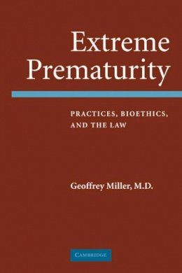 Geoffrey  Miller - Extreme Prematurity: Practices, Bioethics and the Law - 9780521680530 - V9780521680530