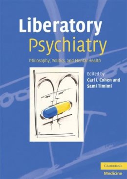 Carl I (Ed) Cohen - Liberatory Psychiatry: Philosophy, Politics and Mental Health - 9780521689816 - V9780521689816