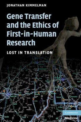 Jonathan Kimmelman - Gene Transfer and the Ethics of First-in-Human Research: Lost in Translation - 9780521690843 - V9780521690843