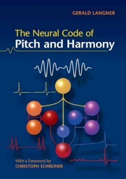 Gerald D. Langner - The Neural Code of Pitch and Harmony - 9780521697019 - V9780521697019