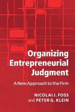 Nicolai J. Foss - Organizing Entrepreneurial Judgment: A New Approach to the Firm - 9780521697262 - V9780521697262