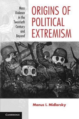 Manus I. Midlarsky - Origins of Political Extremism: Mass Violence in the Twentieth Century and Beyond - 9780521700719 - V9780521700719