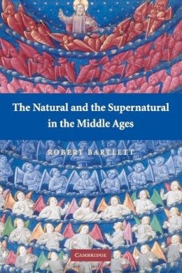 Robert Bartlett - The Natural and the Supernatural in the Middle Ages - 9780521702553 - 9780521702553