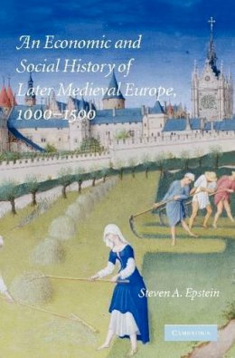 Epstein, Steven A. - An Economic and Social History of Later Medieval Europe, 1000-1500 - 9780521706537 - V9780521706537