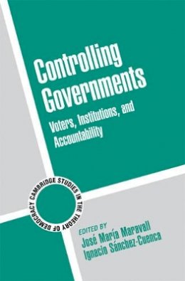 José María Maravall (Ed.) - Controlling Governments: Voters, Institutions, and Accountability - 9780521711104 - V9780521711104