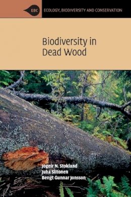 Stokland, Jogeir N., Siitonen, Juha, Jonsson, Bengt Gunnar - Biodiversity in Dead Wood (Ecology, Biodiversity and Conservation) - 9780521717038 - V9780521717038