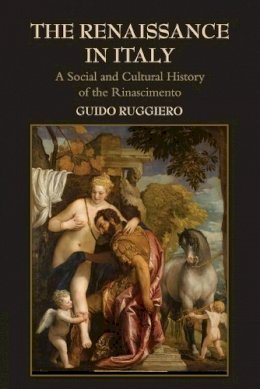 Guido Ruggiero - The Renaissance in Italy: A Social and Cultural History of the Rinascimento - 9780521719384 - V9780521719384