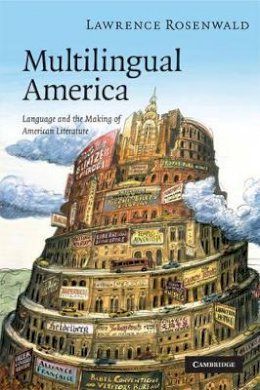 Lawrence Alan Rosenwald - Multilingual America: Language and the Making of American Literature - 9780521721615 - V9780521721615