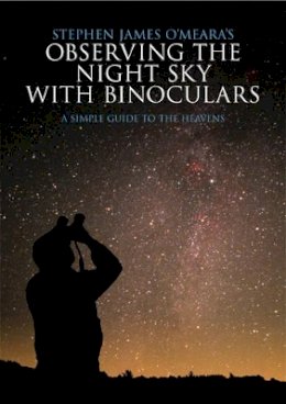 Stephen James O´meara - Stephen James O´Meara´s Observing the Night Sky with Binoculars: A Simple Guide to the Heavens - 9780521721707 - V9780521721707
