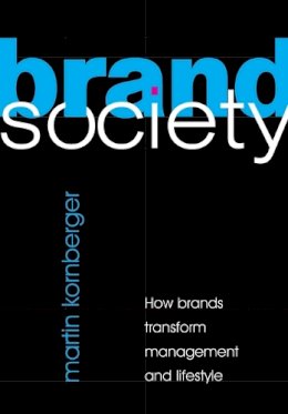 Martin Kornberger - Brand Society: How Brands Transform Management and Lifestyle - 9780521726900 - V9780521726900