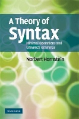 Norbert Hornstein - A Theory of Syntax: Minimal Operations and Universal Grammar - 9780521728812 - V9780521728812