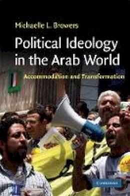 Michaelle L. Browers - Political Ideology in the Arab World: Accommodation and Transformation - 9780521749343 - V9780521749343