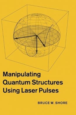 Bruce W. Shore - Manipulating Quantum Structures Using Laser Pulses - 9780521763578 - V9780521763578