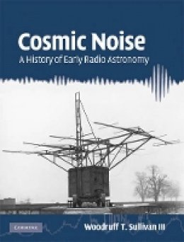 Iii Woodruff T. Sullivan - Cosmic Noise: A History of Early Radio Astronomy - 9780521765244 - V9780521765244