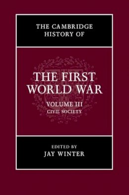 Jay (Ed) Winter - The Cambridge History of the First World War: Volume 3, Civil Society - 9780521766845 - V9780521766845