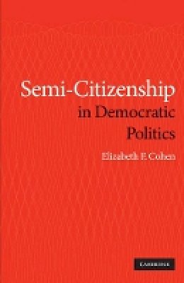 Elizabeth F. Cohen - Semi-citizenship in Democratic Politics - 9780521768993 - V9780521768993