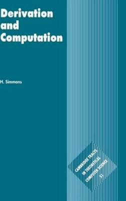 H. Simmons - Derivation and Computation: Taking the Curry-Howard Correspondence Seriously - 9780521771733 - V9780521771733