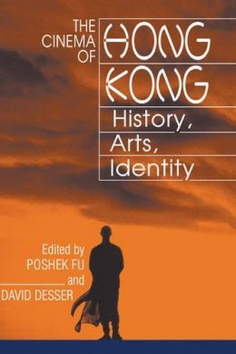 Poshek Fu (Ed.) - The Cinema of Hong Kong: History, Arts, Identity - 9780521772358 - V9780521772358